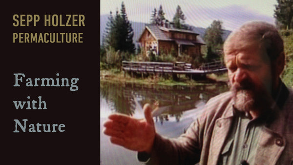 SEPP HOLZER'S PERMACULTURE: 3 Films About Permaculture Farming
